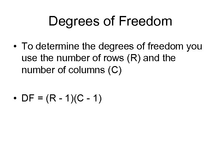 Degrees of Freedom • To determine the degrees of freedom you use the number