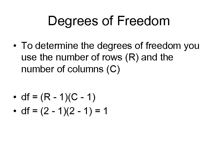 Degrees of Freedom • To determine the degrees of freedom you use the number