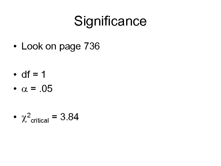 Significance • Look on page 736 • df = 1 • =. 05 •