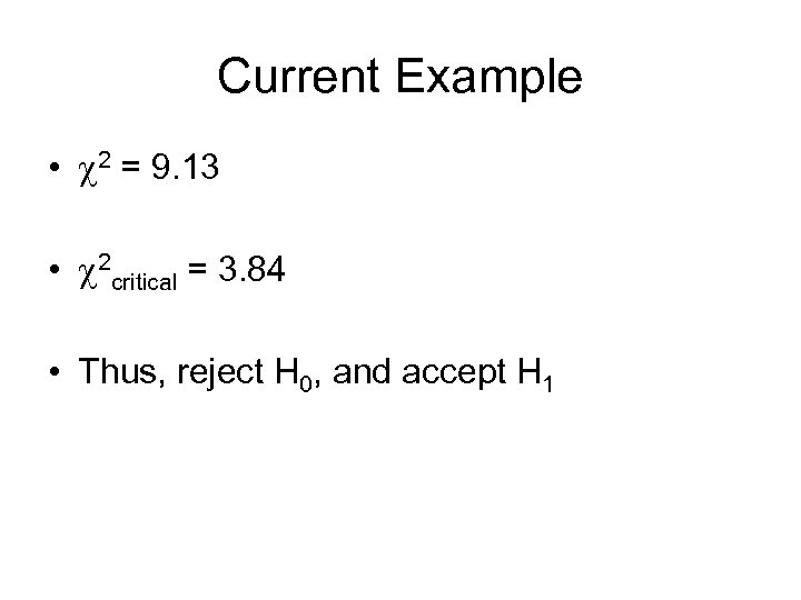 Current Example • 2 = 9. 13 • 2 critical = 3. 84 •