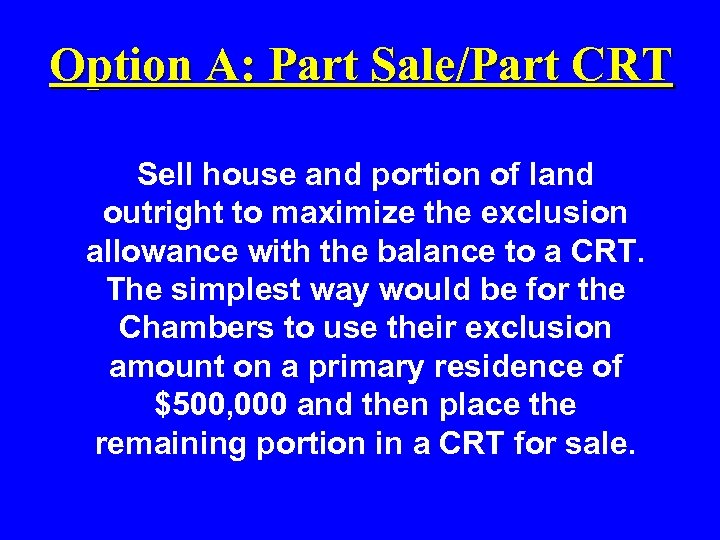 Option A: Part Sale/Part CRT Sell house and portion of land outright to maximize