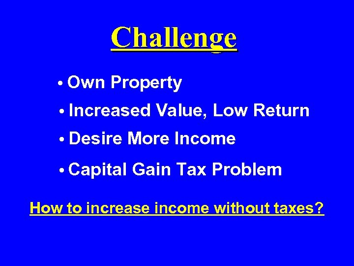 Challenge • Own Property • Increased • Desire • Capital Value, Low Return More