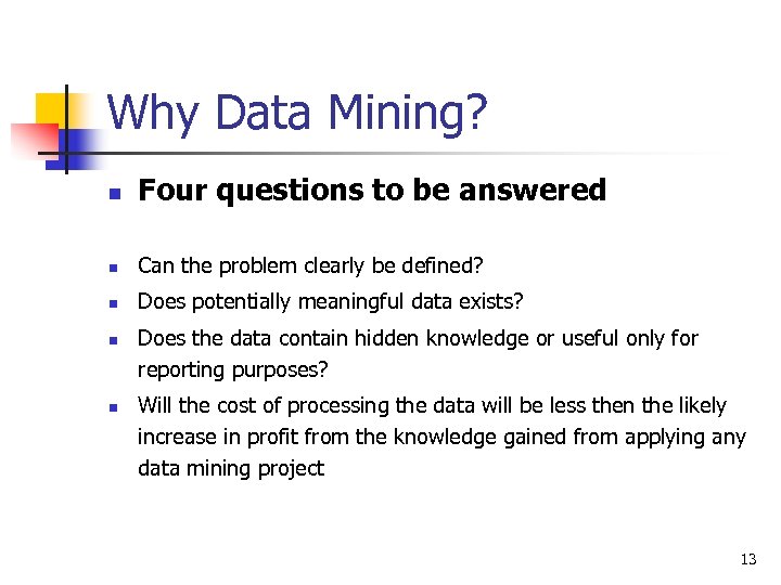 Why Data Mining? n Four questions to be answered n Can the problem clearly