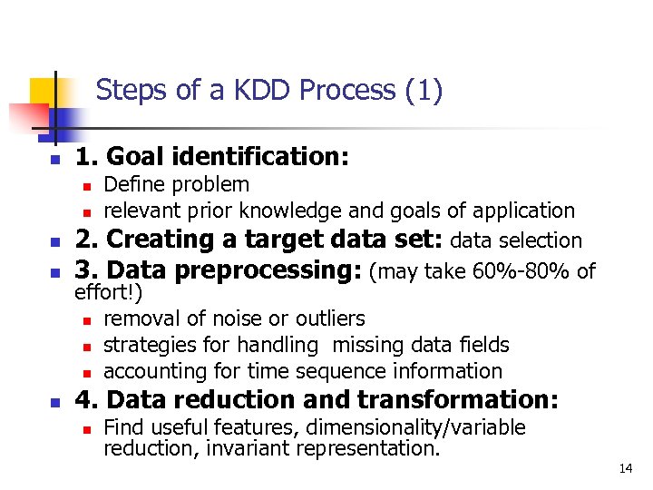 Steps of a KDD Process (1) n 1. Goal identification: Define problem n relevant