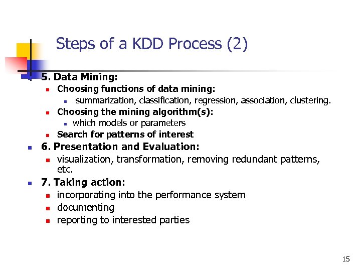 Steps of a KDD Process (2) n 5. Data Mining: n n n Choosing