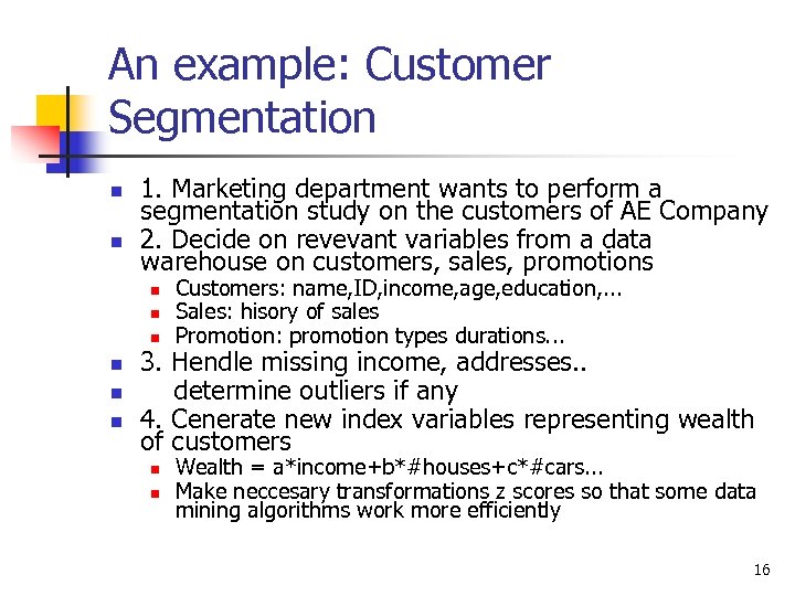 An example: Customer Segmentation n n 1. Marketing department wants to perform a segmentation