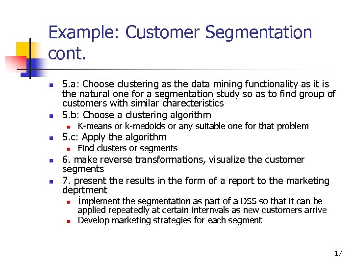 Example: Customer Segmentation cont. n n 5. a: Choose clustering as the data mining