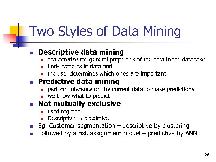 Two Styles of Data Mining n Descriptive data mining n n Predictive data mining