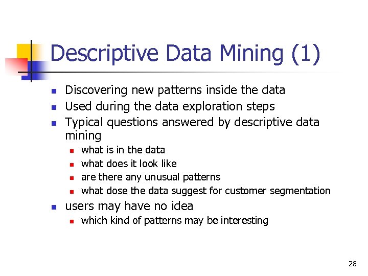 Descriptive Data Mining (1) n n n Discovering new patterns inside the data Used