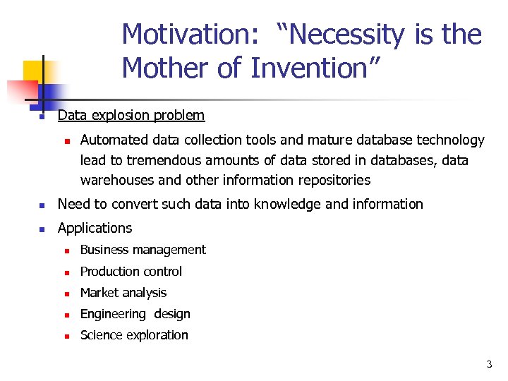 Motivation: “Necessity is the Mother of Invention” n Data explosion problem n Automated data