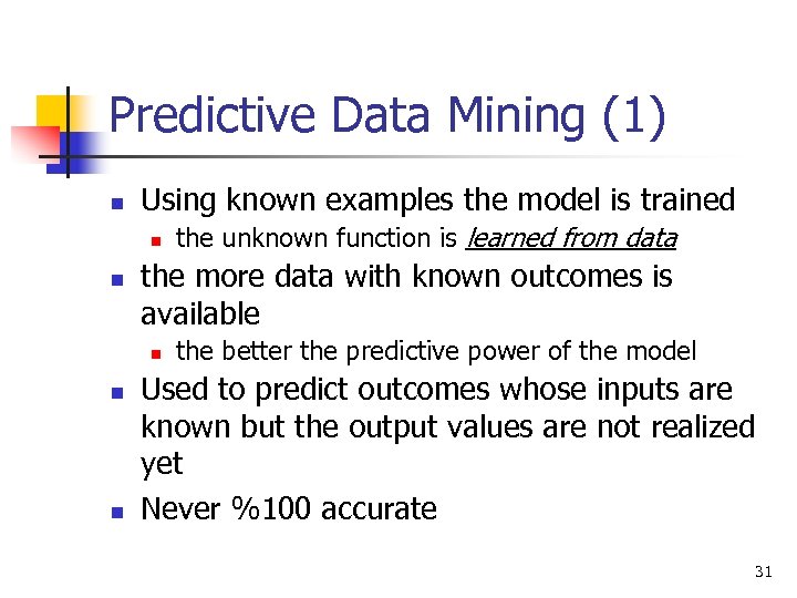 Predictive Data Mining (1) n Using known examples the model is trained n n