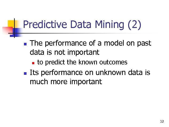 Predictive Data Mining (2) n The performance of a model on past data is