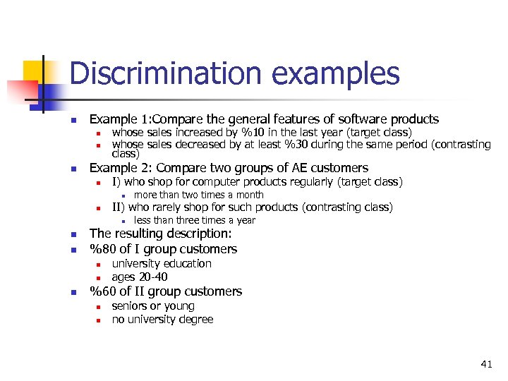 Discrimination examples n Example 1: Compare the general features of software products n n