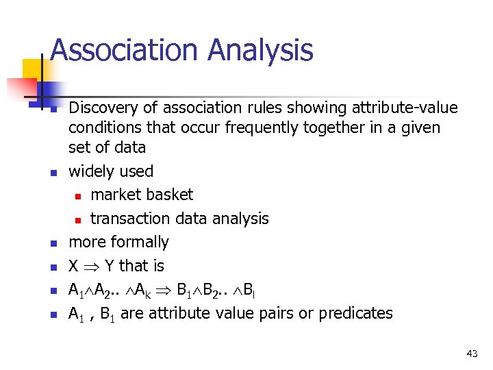 Association Analysis n n n Discovery of association rules showing attribute-value conditions that occur