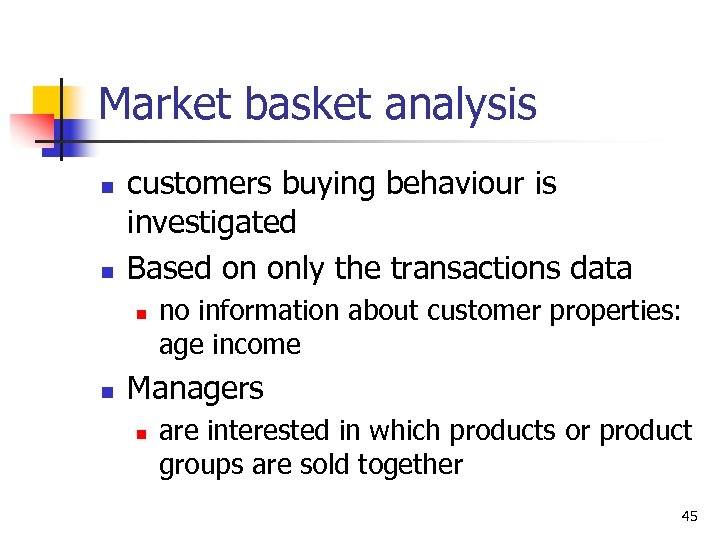 Market basket analysis n n customers buying behaviour is investigated Based on only the