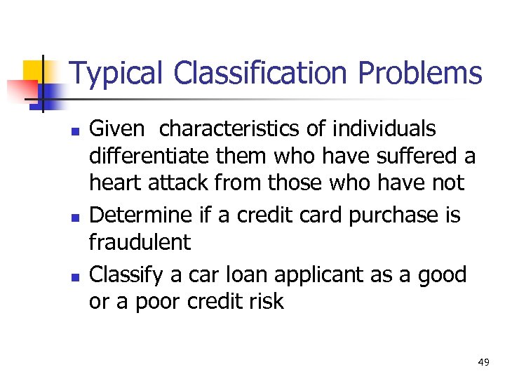 Typical Classification Problems n n n Given characteristics of individuals differentiate them who have