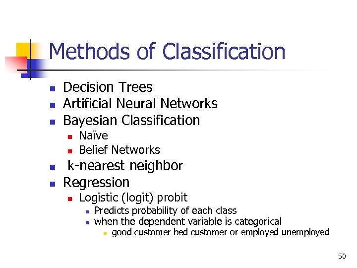 Methods of Classification n Decision Trees Artificial Neural Networks Bayesian Classification n n Naïve