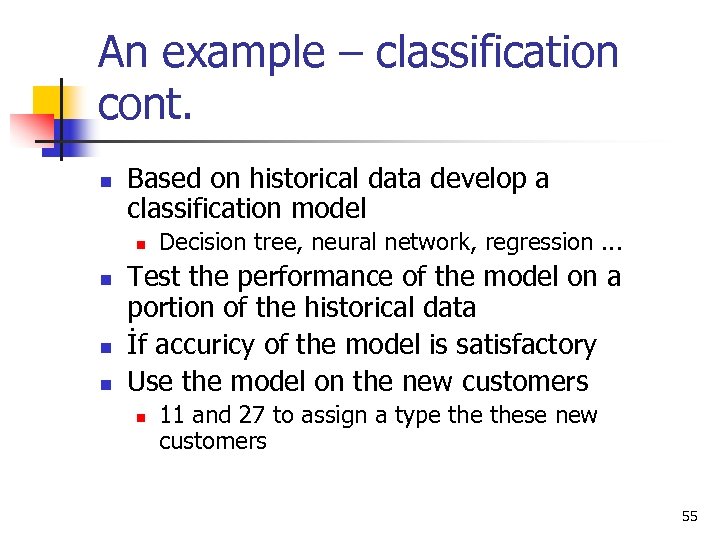 An example – classification cont. n Based on historical data develop a classification model