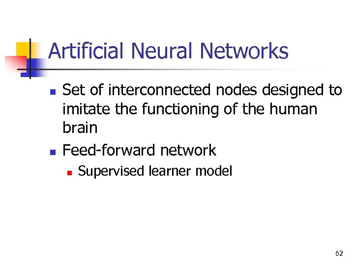 Artificial Neural Networks n n Set of interconnected nodes designed to imitate the functioning