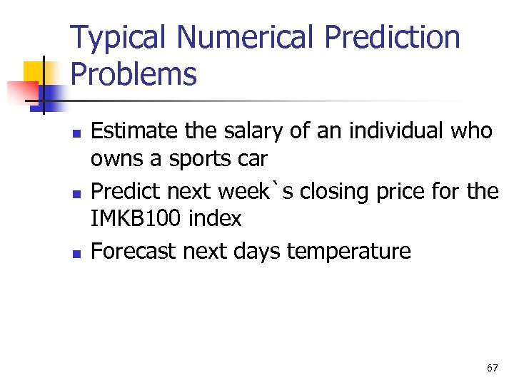 Typical Numerical Prediction Problems n n n Estimate the salary of an individual who