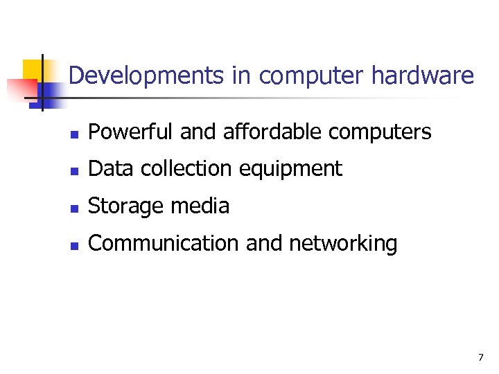 Developments in computer hardware n Powerful and affordable computers n Data collection equipment n