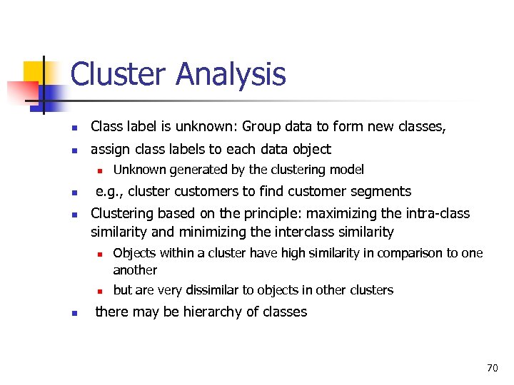 Cluster Analysis n Class label is unknown: Group data to form new classes, n