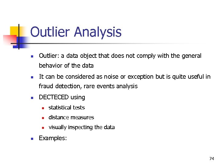 Outlier Analysis n Outlier: a data object that does not comply with the general