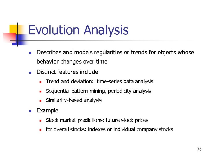 Evolution Analysis n Describes and models regularities or trends for objects whose behavior changes