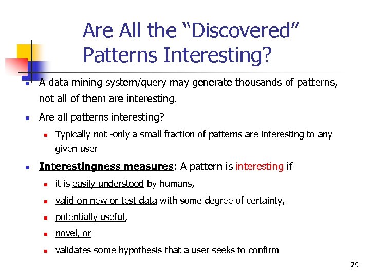 Are All the “Discovered” Patterns Interesting? n A data mining system/query may generate thousands