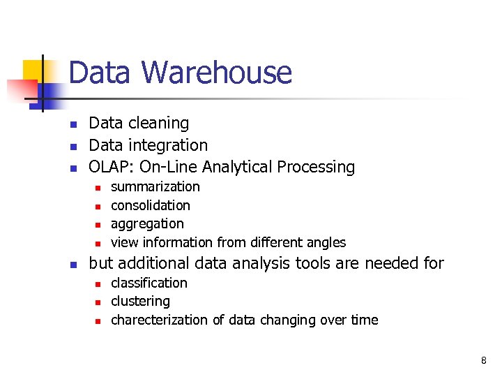 Data Warehouse n n n Data cleaning Data integration OLAP: On-Line Analytical Processing n