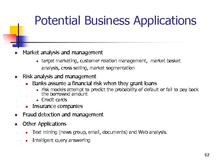 Potential Business Applications n Market analysis and management n n target marketing, customer relation