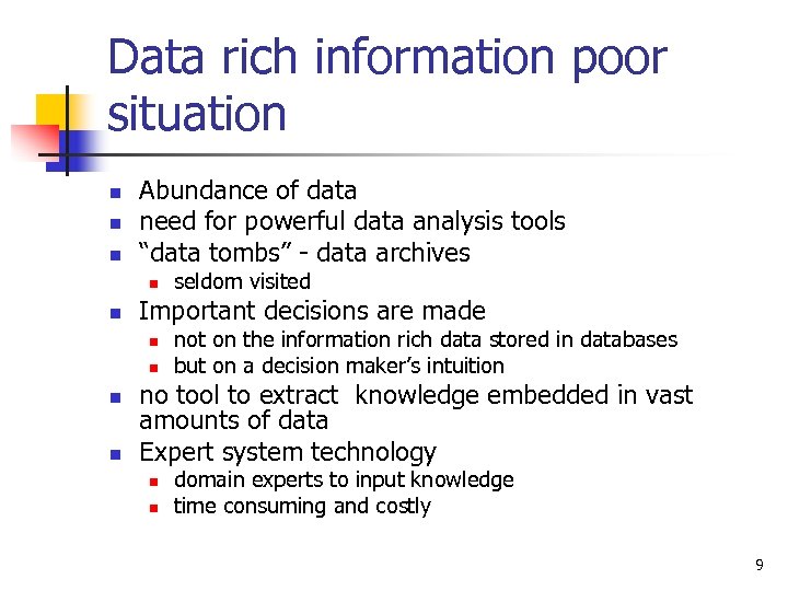 Data rich information poor situation n Abundance of data need for powerful data analysis