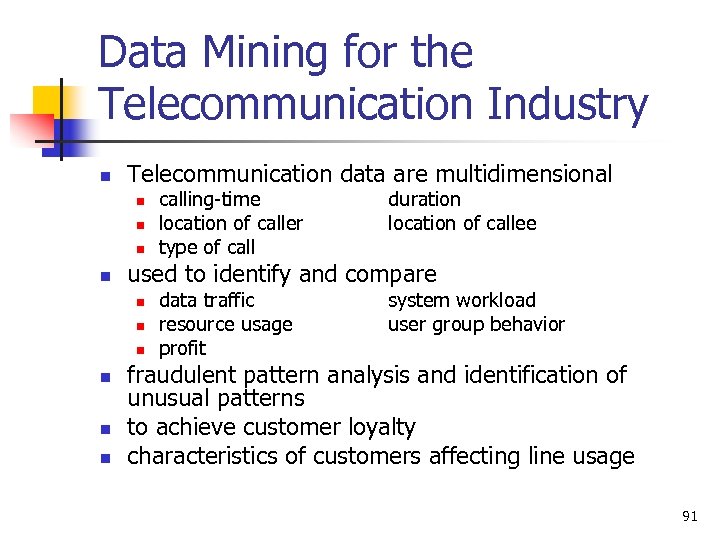 Data Mining for the Telecommunication Industry n Telecommunication data are multidimensional n n n