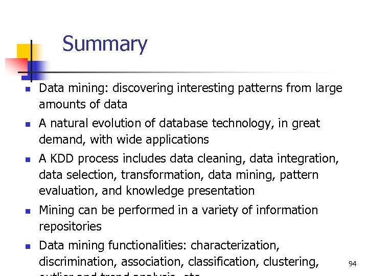 Summary n n n Data mining: discovering interesting patterns from large amounts of data