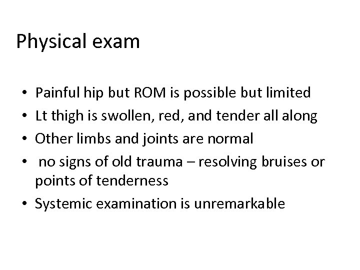 Physical exam Painful hip but ROM is possible but limited Lt thigh is swollen,