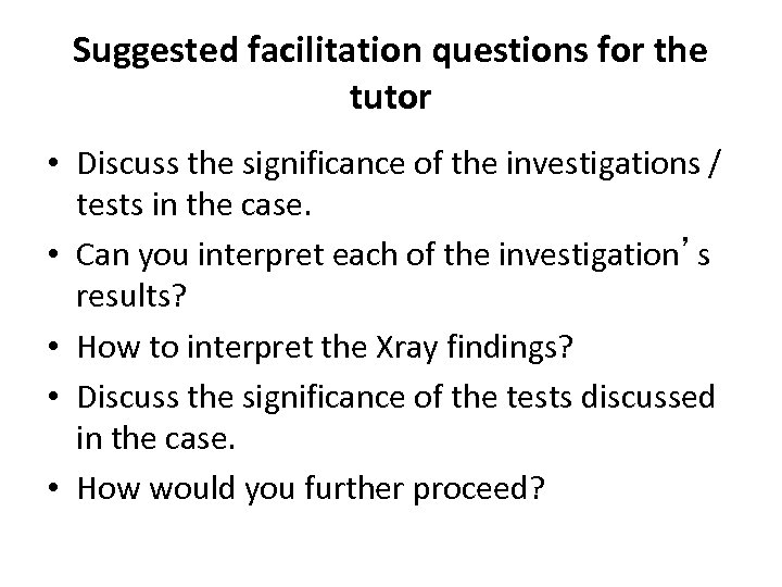 Suggested facilitation questions for the tutor • Discuss the significance of the investigations /