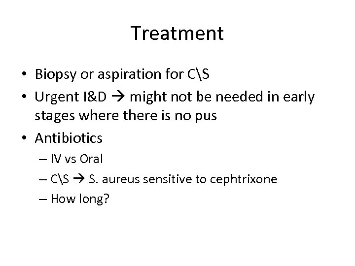 Treatment • Biopsy or aspiration for CS • Urgent I&D might not be needed