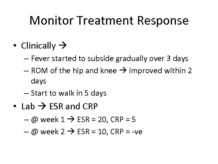 Monitor Treatment Response • Clinically – Fever started to subside gradually over 3 days
