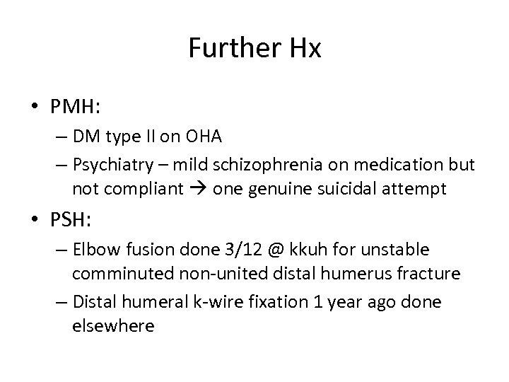 Further Hx • PMH: – DM type II on OHA – Psychiatry – mild