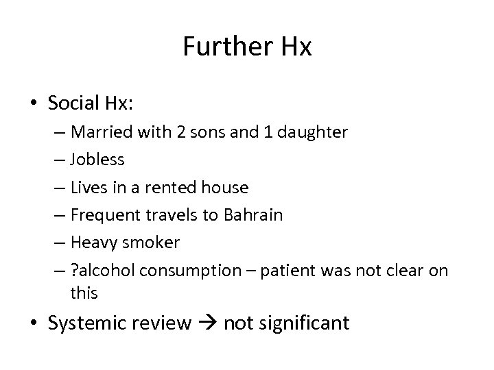 Further Hx • Social Hx: – Married with 2 sons and 1 daughter –