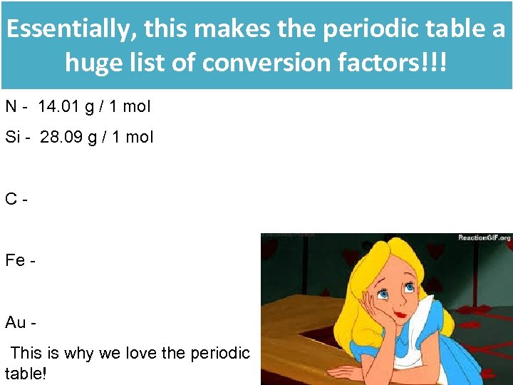 Essentially, this makes the periodic table a huge list of conversion factors!!! N -