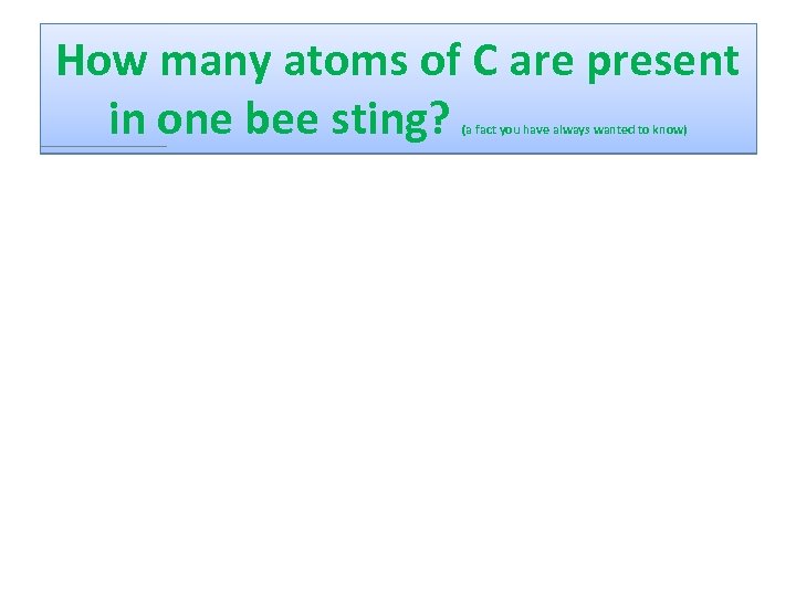 How many atoms of C are present in one bee sting? (a fact you