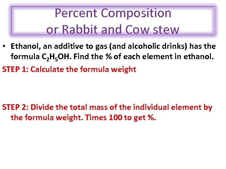 Percent Composition or Rabbit and Cow stew • Ethanol, an additive to gas (and
