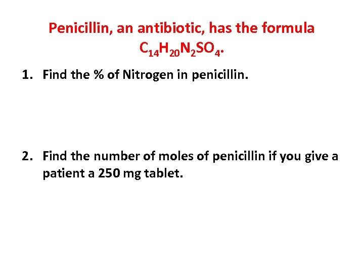 Penicillin, an antibiotic, has the formula C 14 H 20 N 2 SO 4.