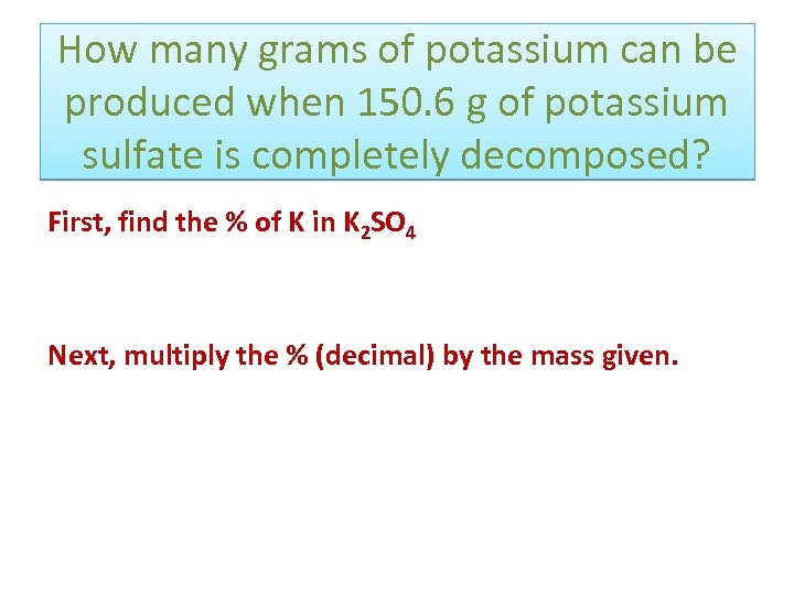 How many grams of potassium can be produced when 150. 6 g of potassium