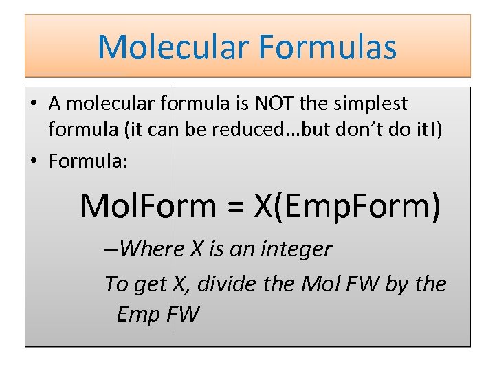 Molecular Formulas • A molecular formula is NOT the simplest formula (it can be