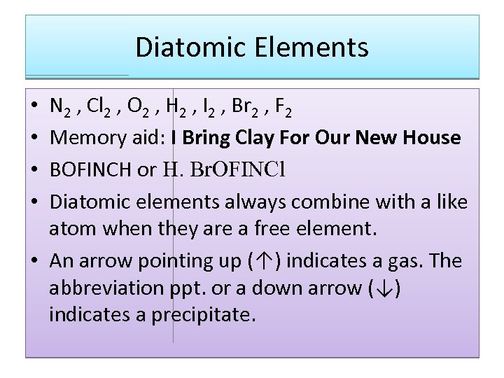 Diatomic Elements N 2 , Cl 2 , O 2 , H 2 ,