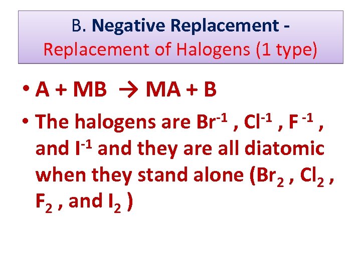 B. Negative Replacement of Halogens (1 type) • A + MB → MA +