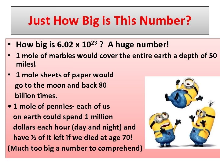 Just How Big is This Number? • How big is 6. 02 x 1023