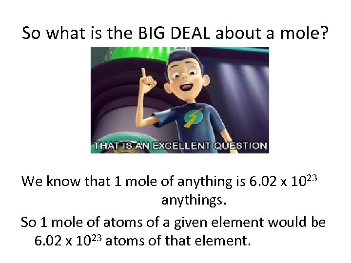 So what is the BIG DEAL about a mole? We know that 1 mole